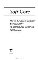 Cover of: Soft Core: Moral Crusades Against Pornography in Britain and America (Sexual Politics)