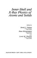 Cover of: Inner-shell and x-ray physics of atoms and solids | International Conference on X-Ray Processes and Inner-Shell Ionization (1980 Stirling, Scotland)