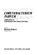 Corynebacterium Parvum:Applications in Experimental and Clinical Oncology by Bernard Halpern