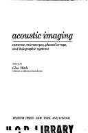 Cover of: Acoustic imaging: cameras, microscopes, phased arrays, and holographic systems