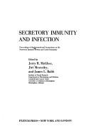 Cover of: Secretory immunity and infection: Proceedings (Advances in experimental medicine and biology)