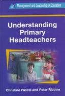 Cover of: Understanding Primary Headteachers: Conversations on Character, Careers and Characteristics (Management and Leadership in Education Series (Cassell Ltd.).)