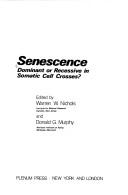 Senescence:Dominant or Recessive in Somatic Cell Crosses (Milestones in Current Research; V. 1) by Warren Nichols