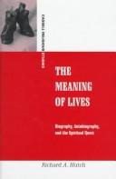 Cover of: The meaning of lives: biography, autobiography, and the spiritual quest