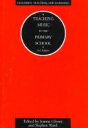 Cover of: Teaching Music in the Primary School: A Guide for Primary Teachers (Children, Teachers and Learning Series)