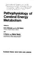 Cover of: Pathophysiology of cerebral energy metabolism: [proceedings of an International Symposium on the Pathophysiology of Cerebral Energy Metabolism, held at ... School of Medicine, September 19-22, 1977]