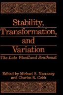 Cover of: Stability, Transformation, and Variation: The Late Woodland Southeast