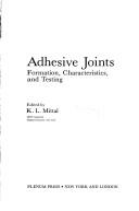 Cover of: Adhesive Joints: Formation, Characteristics, and Testing