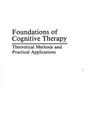 Cover of: Foundations of Cognitive Therapy:Theoretical Methods and Practical Applications