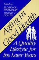 Cover of: Aging in Good Health: A Quality Lifestyle for the Later Years