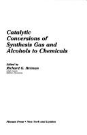 Cover of: Catalytic conversions of synthesis gas and alcohols to chemicals by edited by Richard G. Herman.