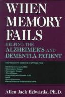 Cover of: When memory fails: helping the Alzheimer's and dementia patient