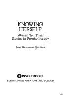 Cover of: Knowing herself: women tell their stories in psychotherapy