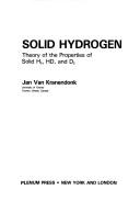 Solid Hydrogen:Theory of the Properties of Solid H2, HD, and D2 by Jan Kranendonk