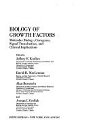 Biology of growth factors by Symposium of the Banting and Best Diabetes Centre on Biology of Growth Factors: Molecular Biology, Oncogenes, Signal Transduction, and Clinical Implications (1987 Toronto, Ont.), Symposium of the Banting and Best Diabetes Centre on Biology of growth, Jeffrey E. Kudlow