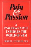 Cover of: Pain and passion: a psychoanalyst explores the world of S & M