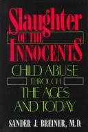 Cover of: Slaughter of the innocents: child abuse through the ages and today