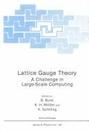 Lattice gauge theory by NATO Workshop on Lattice Gauge Theories--A Challenge in Large-Scale Computing (1985 Wuppertal, Germany), B. Bunk, K.H. Mutter, K. Schilling