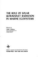 Cover of: The Role of Solar Ultraviolet Radiation in Marine Ecosystems: Proceedings of a NATO Conference held in Copenhagen, Denmark, July 28-31, 1980 (NATO Conference Series)