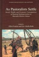 Cover of: As pastoralists settle: social, health, and economic consequences of the pastoral sedentarization in Marsabit District, Kenya