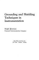 Cover of: Grounding and shielding techniques in instrumentation. by Ralph Morrison, Ralph Morrison