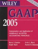 Cover of: Wiley GAAP 2005: Interpretation and Application of Generally Accepted Accounting Principles (GAAP: Interpretation & Application of Generally Accepted Accounting Principles)