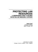 Cover of: Protecting LAN Resources: A Comprehensive Guide to Securing, Protecting and Rebuilding a Network
