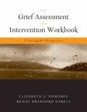 Cover of: The Grief Assessment and Intervention Workbook: A Strengths Perspective