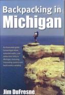 Cover of: Backpacking in Michigan by Jim DuFresne