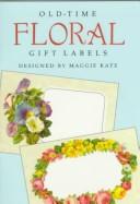 Cover of: Old-Time Floral Gift Labels: 8 Full-Color Pressure-Sensitive Designs (Press-On Labels--Pocket-Size Collections)