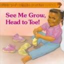 Cover of: See me grow, head to toe! by Nanette VanWright Mellage