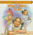 Cover of: What I want to be