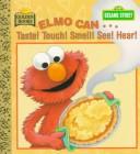 Elmo can-- Taste! Touch! Smell! See! Hear! by Michaela Muntean