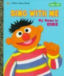 Cover of: Sing with Me My Name is Ernie by Golden Books