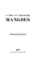 Cover of: A Case of Exploding Mangoes by Mohammed Hanif, Mohammed Hanif