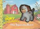 Cover of: The Squeaky Barn (The Poky Little Puppy)