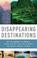 Cover of: Disappearing Destinations