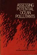 Cover of: Assessing potential ocean pollutants: A report of the Study Panel on Assessing Potential Ocean Pollutants to the Ocean Affairs Board, Commission on Natural Resources, National Research Council
