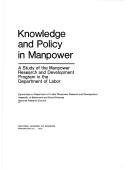 Cover of: Knowledge and policy in manpower: A study of the manpower research and development program in the Department of Labor