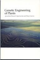 Cover of: Genetic Engineering of Plants: Agricultural Research Opportunities and Policy Concerns