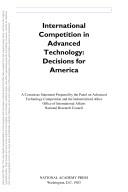 Cover of: International Competition in Advanced Technology: Decisions for America