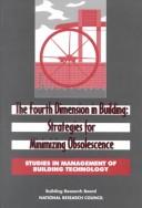 Cover of: Fourth Dimension in Building: Strategies for Avoiding Obsolescence (<i>Studies in Management of Building Technology:</i> A Series) by Committee on Facility Design to Minimize Premature Obsolescence, Building Research Board, National Research Council (US)
