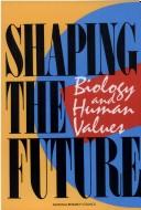 Cover of: Shaping the future: biology and human values