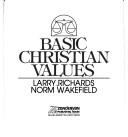 Cover of: Basic Christian Values (Discipling resources) by Lawrence O. Richards, Norman Wakefield