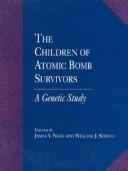 Cover of: The Children of atomic bomb survivors: a genetic study