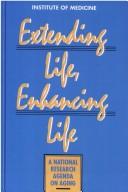 Cover of: Extending Life, Enhancing Life: A National Research Agenda on Aging