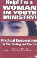 Cover of: Help! I'm a Woman in Youth Ministry!: Practical Empowerment for Your Calling and Your Life (Youth Specialties)
