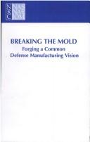 Cover of: Breaking the Mold: Forging a Common Defense Manufacturing Vision