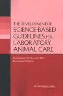 Cover of: The development of science-based guidelines for laboratory animal care by Institute for Laboratory Animal Research, Division of Earth and Life Studies ; National Research Council of the National Academies.