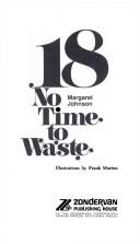 Cover of: Eighteen, No Time to Waste by Margaret Johnson